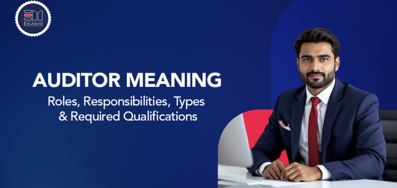 Auditor Meaning: Roles, Responsibilities, Types & Qualifications